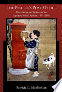 The people's post office : the history and politics of the Japanese postal system, 1871-2010 /