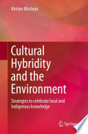 Cultural hybridity and the environment : strategies to celebrate local and Indigenous knowledge /