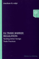 EU trade barrier regulation : tackling unfair foreign trade practices /