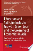 Education and Skills for Inclusive Growth, Green Jobs and the Greening of Economies in Asia : Case Study Summaries of India, Indonesia, Sri Lanka and Viet Nam /