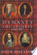 Dynasty : the Stuarts, 1560-1807 /