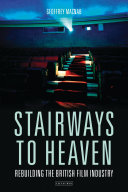 Stairways to heaven : rebuilding the British film industry /