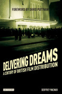 Delivering dreams : a century of British film distribution /