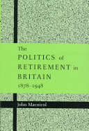 The politics of retirement in Britain, 1878-1948 /