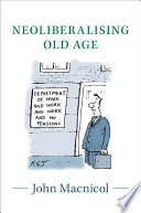 Neoliberalising old age /
