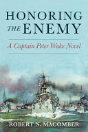 Honoring the enemy : a Captain Peter Wake novel /