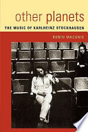 Other planets : the music of Karlheinz Stockhausen /