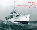Frigates of the Royal Canadian Navy, 1943-1974 /