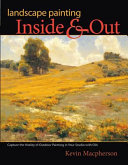Landscape painting inside & out : capture the vitality of outdoor painting in your studio with oils /