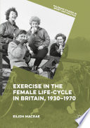 Exercise in the female life-cycle in Britain, 1930-1970 /