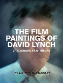 The film paintings of David Lynch : challenging film theory /