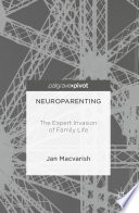 Neuroparenting : the expert invasion of family life /