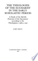 The theologies of the Eucharist in the early scholastic period : a study of the salvific function of the sacrament according to the theologians, c. 1080-c. 1220 /