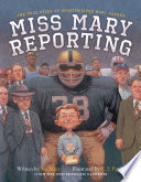 Miss Mary reporting : the true story of sportswriter Mary Garber /