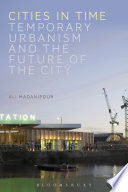 Cities in time : temporary urbanism and the future of the city /