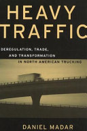 Heavy traffic : deregulation, trade, and transformation in North American trucking /