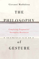 The philosophy of gesture : completing pragmatists' incomplete revolution /