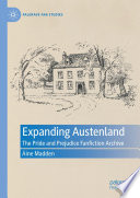 Expanding Austenland : the Pride and prejudice fanfiction archive /
