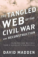 The tangled web of the Civil War and Reconstruction : readings and writings from a novelist's perspective /