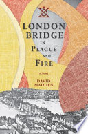 London Bridge in plague and fire : a novel /