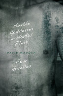 Marble goddesses + mortal flesh : four novellas /