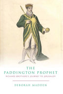 The Paddington prophet : Richard Brothers's journey to Jerusalem /