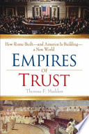 Empires of trust : how Rome built--and America is building--a new world /