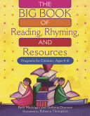 The big book of reading, rhyming and resources : programs for children, ages 4-8 /
