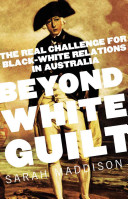 Beyond white guilt : the real challenge for black-white relations in Australia /