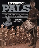 Liverpool pals : a history of the 17th, 18th, 19th and 20th (Service) Battalions : the King's (Liverpool Regiment) 1914-1919 /