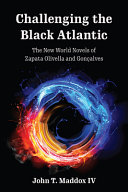 Challenging the Black Atlantic : the new world novels of Zapata Olivella and Gonçalves /
