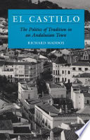 El Castillo : the politics of tradition in an Andalusian town /