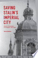 Saving Stalin's imperial city : historic preservation in Leningrad, 1930-1950 /