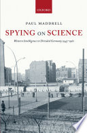 Spying on science : Western intelligence in divided Germany 1945-1961 /