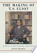 The making of T.S. Eliot : a study of the literary influences /