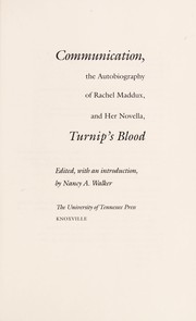 Communication, the autobiography of Rachel Maddux, and her novella, Turnip's blood /