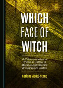 Which face of witch : self-representations of women as witches in works of contemporary British women writers /