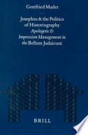 Josephus and the politics of historiography : apologetic and impression management in the Bellum Judaicum /