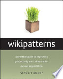 Wikipatterns : [a practical guide to improving productivity and collaboration in your organization] /