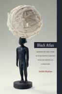 Black atlas : geography and flow in nineteenth-century African American literature /