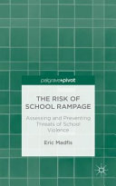 The risk of school rampage : assessing and preventing threats of school violence /
