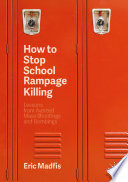 How to stop school rampage killing : lessons from averted mass shootings and bombings /