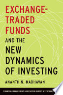 Exchange-traded funds and the new dynamics of investing /