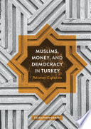 Muslims, money, and democracy in Turkey : reluctant capitalists /