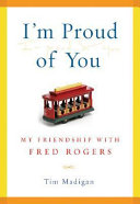 I'm proud of you : my friendship with Fred Rogers /