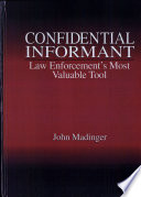 Confidential informant : law enforcement's most valuable tool /