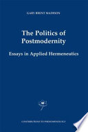 The Politics of Postmodernity : Essays in Applied Hermeneutics /