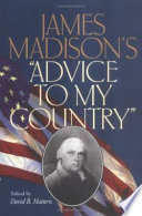 James Madison's "Advice to my country" /