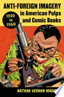 Anti-Foreign Imagery in American Pulps and Comic Books, 1920-1960 /