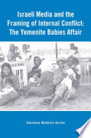 Israeli Media and the Framing of Internal Conflict : The Yemenite Babies Affair /